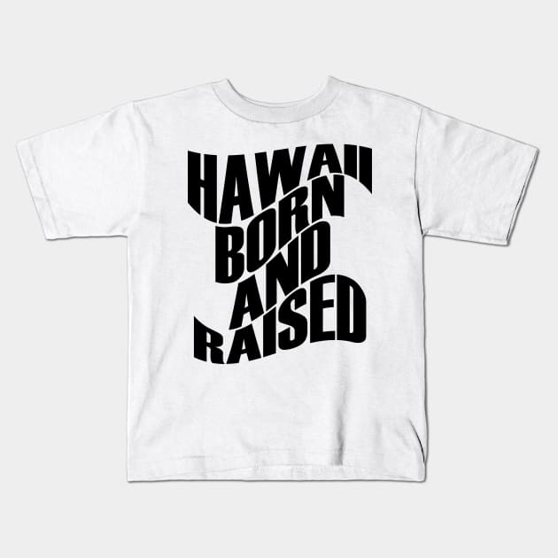 Hawaii Born and Raised Black Ink by Hawaii Nei All Day Kids T-Shirt by hawaiineiallday